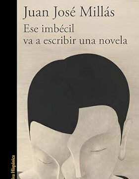 portada de la novela de juan josé millás ese imbecil va a escribir una novela en la que se ven una cabeza pegada a otra