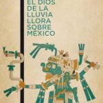 portada de la novela de László Passuth el dios de la lluvia llora sobre México en la que se ve una figura típica de la cultura indígena mexicana y sobre ella el título del libro y el nombre del autor.