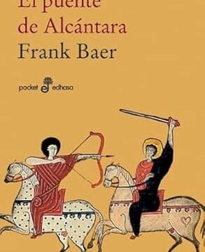 portada de la novela de Frank Baer el puente de alcantara en la que se ve a dos personas encima de una caballo cada una y una apunta a la otra con un arco, mientras esta levanta una espada