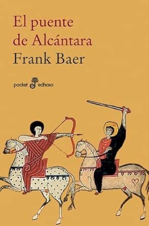 portada de la novela de Frank Baer el puente de alcantara en la que se ve a dos personas encima de una caballo cada una y una apunta a la otra con un arco, mientras esta levanta una espada