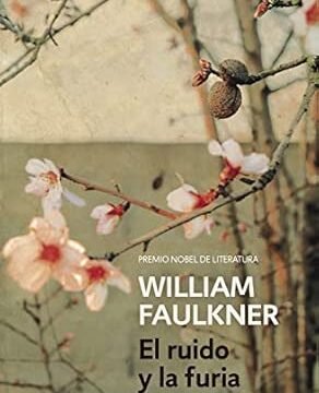 PORTADA DE LA NOVELA EL RUIDO Y LA FURIA DE WILLIAM FAULKNER EN LA QUE APARECEN UNAS FLORES Y DEBAJO DE ELLAS EL NOMBRE DEL AUTOR Y EL TÍTULO